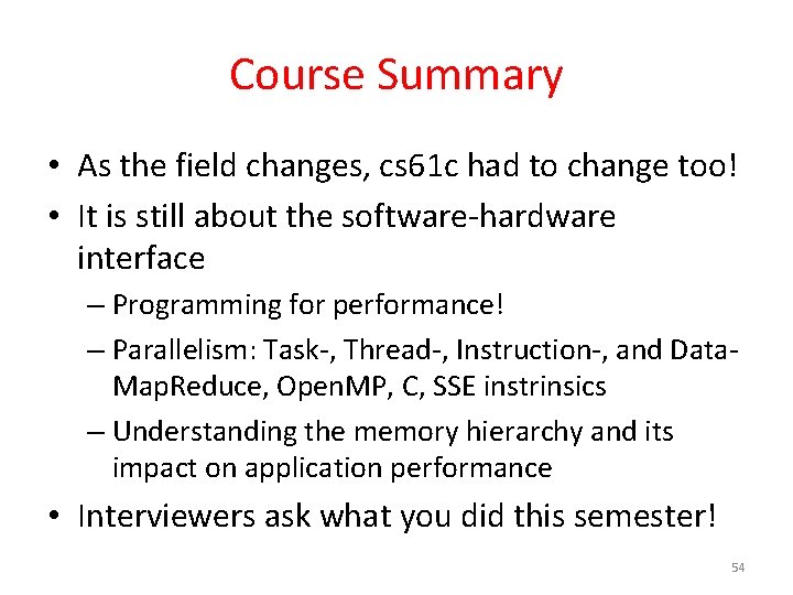 Course Summary • As the field changes, cs 61 c had to change too!