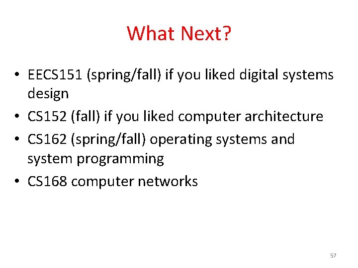 What Next? • EECS 151 (spring/fall) if you liked digital systems design • CS
