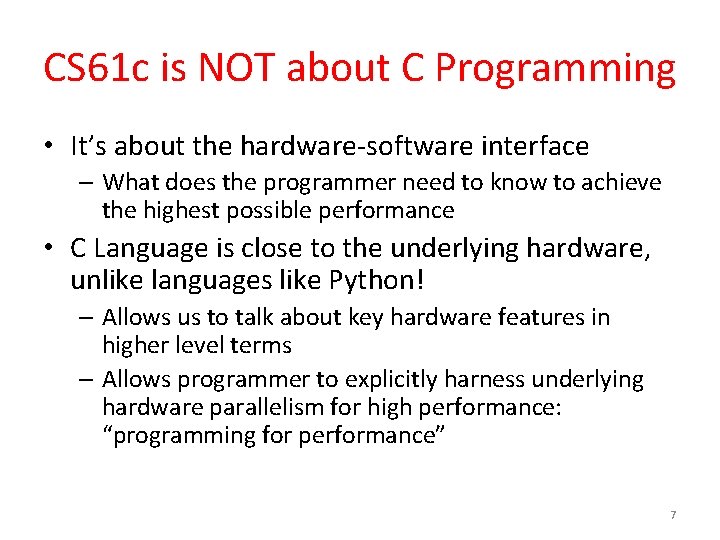 CS 61 c is NOT about C Programming • It’s about the hardware-software interface