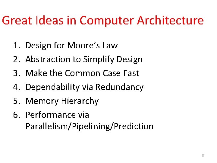 Great Ideas in Computer Architecture 1. 2. 3. 4. 5. 6. Design for Moore’s