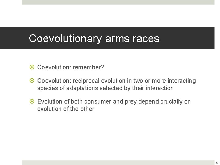 Coevolutionary arms races Coevolution: remember? Coevolution: reciprocal evolution in two or more interacting species