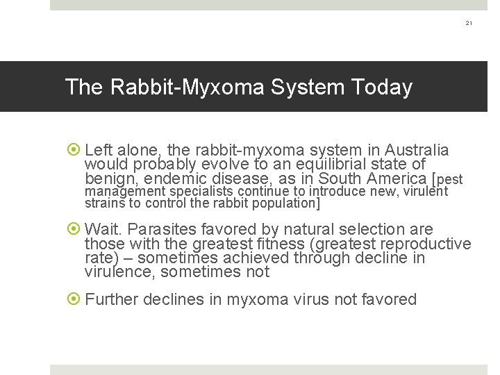 21 The Rabbit-Myxoma System Today Left alone, the rabbit-myxoma system in Australia would probably