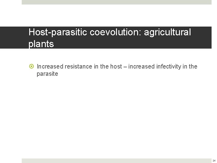 Host-parasitic coevolution: agricultural plants Increased resistance in the host – increased infectivity in the