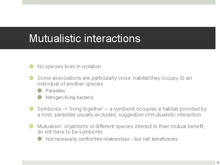 Mutualistic interactions No species lives in isolation Some associations are particularly close: habitat they