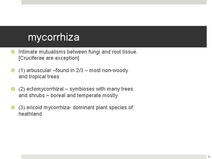 mycorrhiza Intimate mutualisms between fungi and root tissue. [Cruciferae are exception] (1) arbuscular –found