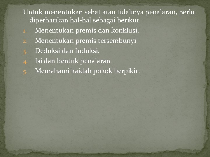 Untuk menentukan sehat atau tidaknya penalaran, perlu diperhatikan hal-hal sebagai berikut : 1. Menentukan