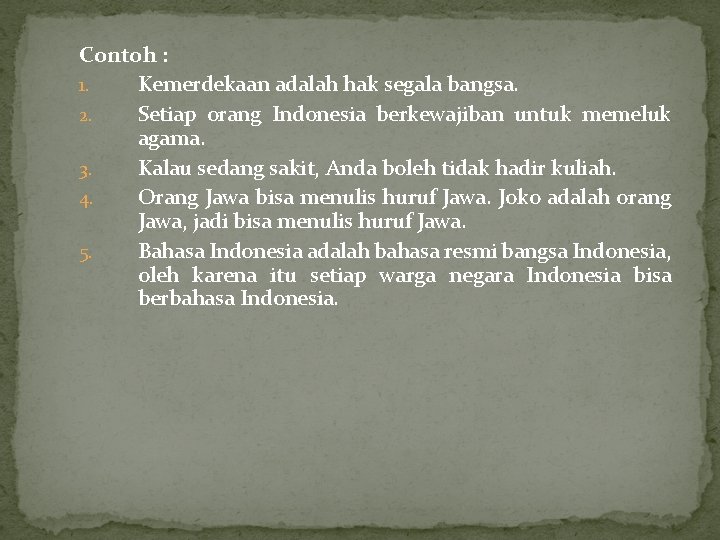 Contoh : 1. Kemerdekaan adalah hak segala bangsa. 2. Setiap orang Indonesia berkewajiban untuk