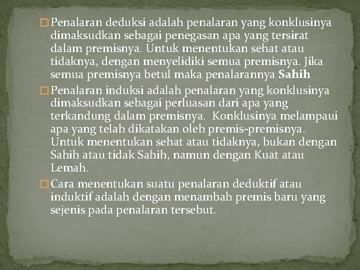 � Penalaran deduksi adalah penalaran yang konklusinya dimaksudkan sebagai penegasan apa yang tersirat dalam