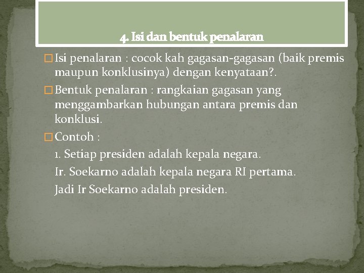 4. Isi dan bentuk penalaran � Isi penalaran : cocok kah gagasan-gagasan (baik premis