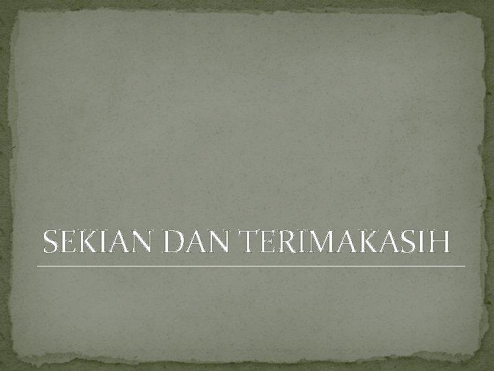 SEKIAN DAN TERIMAKASIH 
