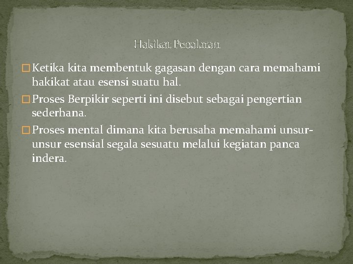 Hakikat Penalaran � Ketika kita membentuk gagasan dengan cara memahami hakikat atau esensi suatu