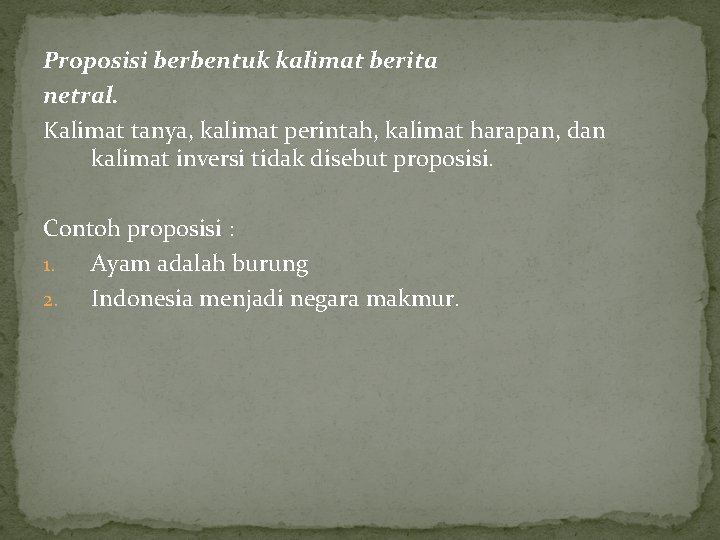 Proposisi berbentuk kalimat berita netral. Kalimat tanya, kalimat perintah, kalimat harapan, dan kalimat inversi