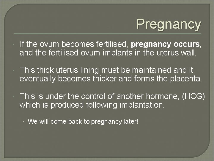 Pregnancy If the ovum becomes fertilised, pregnancy occurs, and the fertilised ovum implants in