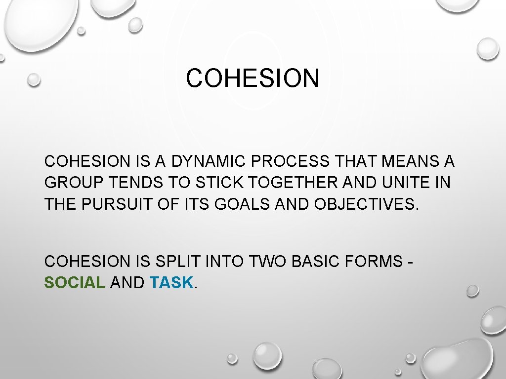 COHESION IS A DYNAMIC PROCESS THAT MEANS A GROUP TENDS TO STICK TOGETHER AND COHESION IS A DYNAMIC PROCESS THAT MEANS A GROUP TENDS TO STICK TOGETHER AND
