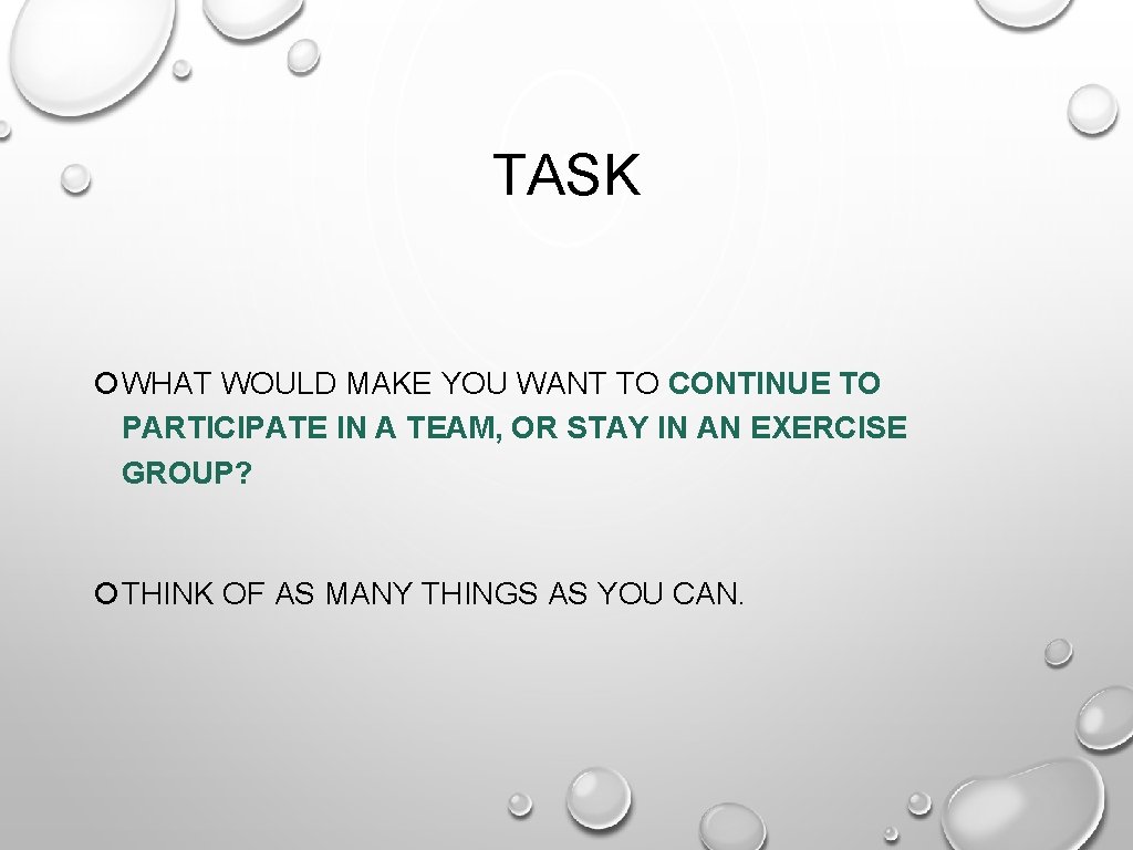 TASK WHAT WOULD MAKE YOU WANT TO CONTINUE TO PARTICIPATE IN A TEAM, OR TASK WHAT WOULD MAKE YOU WANT TO CONTINUE TO PARTICIPATE IN A TEAM, OR