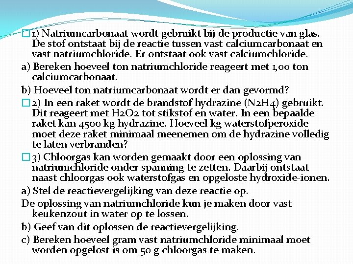 � 1) Natriumcarbonaat wordt gebruikt bij de productie van glas. De stof ontstaat bij � 1) Natriumcarbonaat wordt gebruikt bij de productie van glas. De stof ontstaat bij