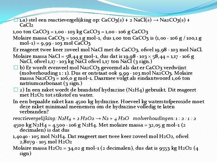 � 1. a) stel een reactievergelijking op: Ca. CO 3(s) + 2 Na. Cl(s)