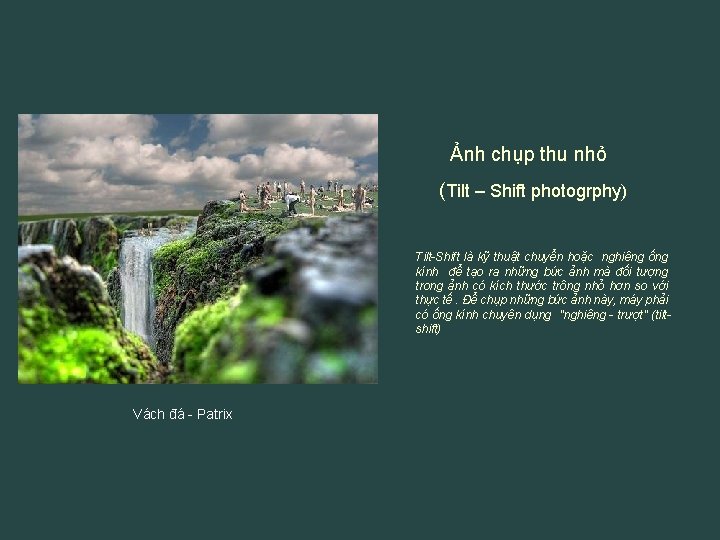 Ảnh chụp thu nhỏ (Tilt – Shift photogrphy) Tilt-Shift là kỹ thuật chuyển hoặc