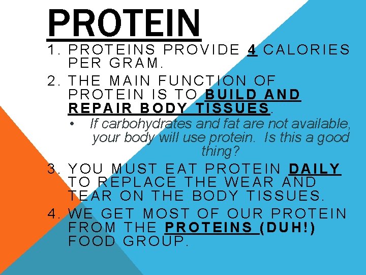 PROTEIN 1. PROTEINS PROVIDE 4 CALORIES PER GRAM. 2. THE MAIN FUNCTION OF PROTEIN