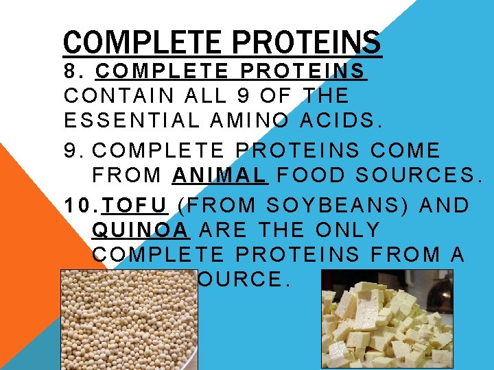 COMPLETE PROTEINS 8. COMPLETE PROTEINS CONTAIN ALL 9 OF THE ESSENTIAL AMINO ACIDS. 9.