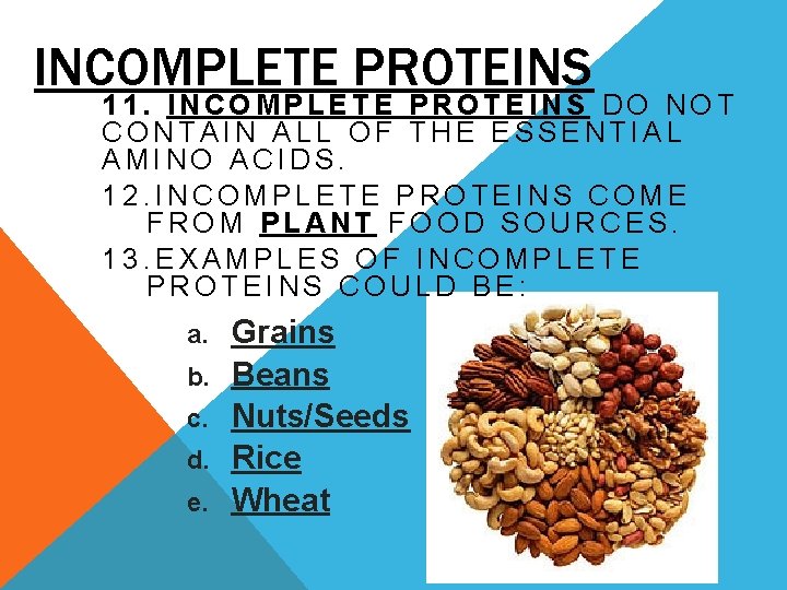 INCOMPLETE PROTEINS 11. INCOMPLETE PROTEINS DO NOT CONTAIN ALL OF THE ESSENTIAL AMINO ACIDS.