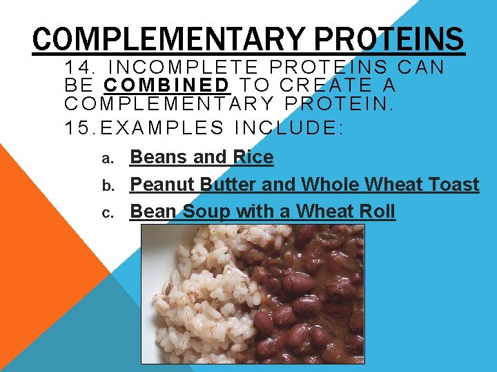 COMPLEMENTARY PROTEINS 14. INCOMPLETE PROTEINS CAN BE COMBINED TO CREATE A COMPLEMENTARY PROTEIN. 15.