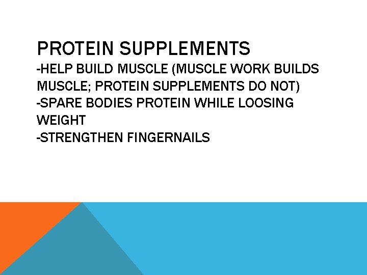 PROTEIN SUPPLEMENTS -HELP BUILD MUSCLE (MUSCLE WORK BUILDS MUSCLE; PROTEIN SUPPLEMENTS DO NOT) -SPARE