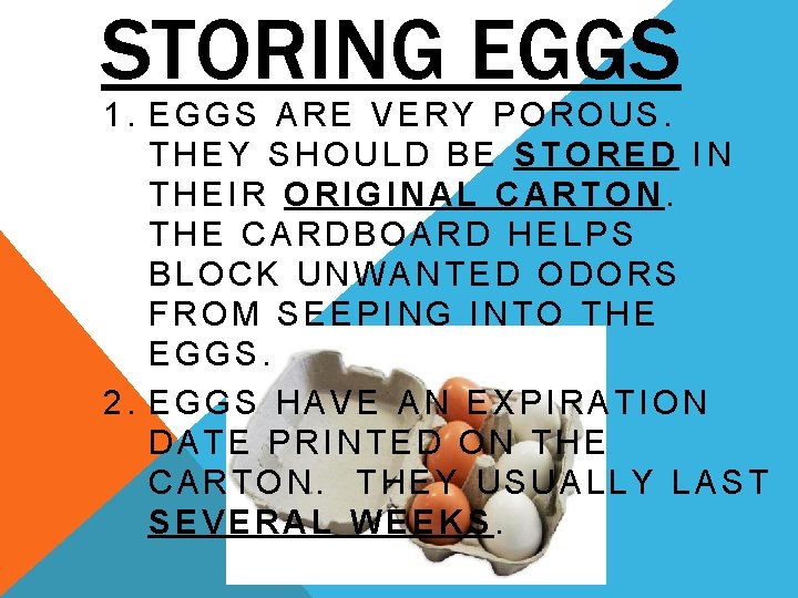 STORING EGGS 1. EGGS ARE VERY POROUS. THEY SHOULD BE STORED IN THEIR ORIGINAL