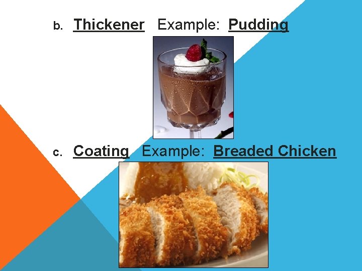 b. Thickener Example: Pudding c. Coating Example: Breaded Chicken 