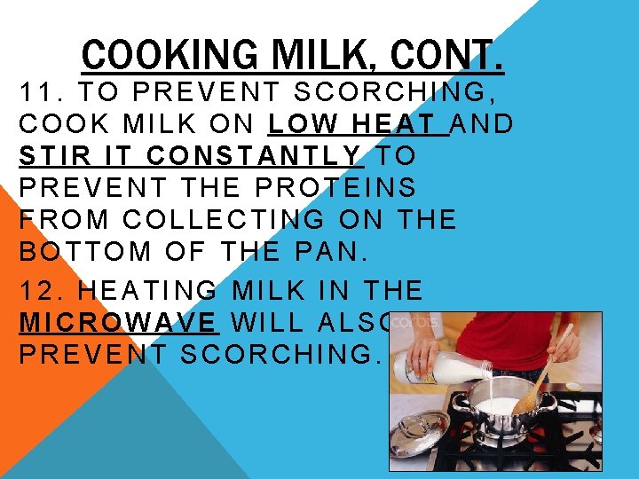 COOKING MILK, CONT. 11. TO PREVENT SCORCHING, COOK MILK ON LOW HEAT AND STIR