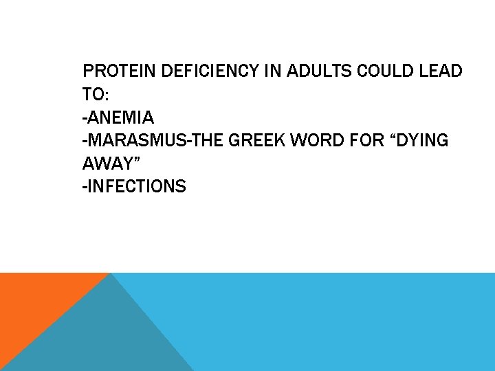 PROTEIN DEFICIENCY IN ADULTS COULD LEAD TO: -ANEMIA -MARASMUS-THE GREEK WORD FOR “DYING AWAY”