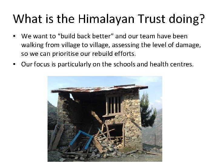 What is the Himalayan Trust doing? • We want to “build back better” and