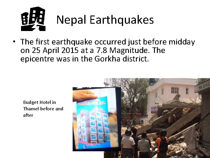 Nepal Earthquakes • The first earthquake occurred just before midday on 25 April 2015