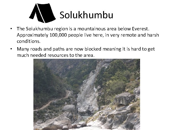 Solukhumbu • The Solukhumbu region is a mountainous area below Everest. Approximately 100, 000