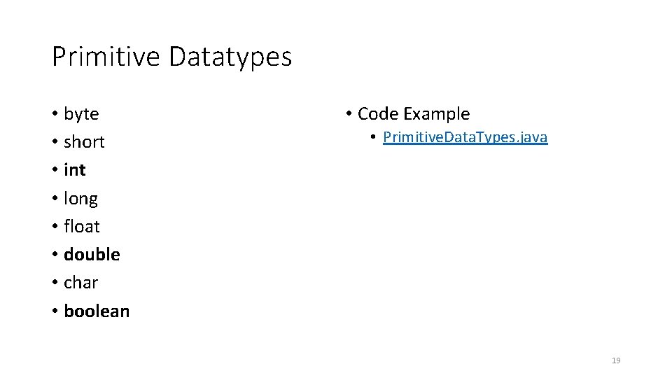 Primitive Datatypes • byte • short • int • long • float • double