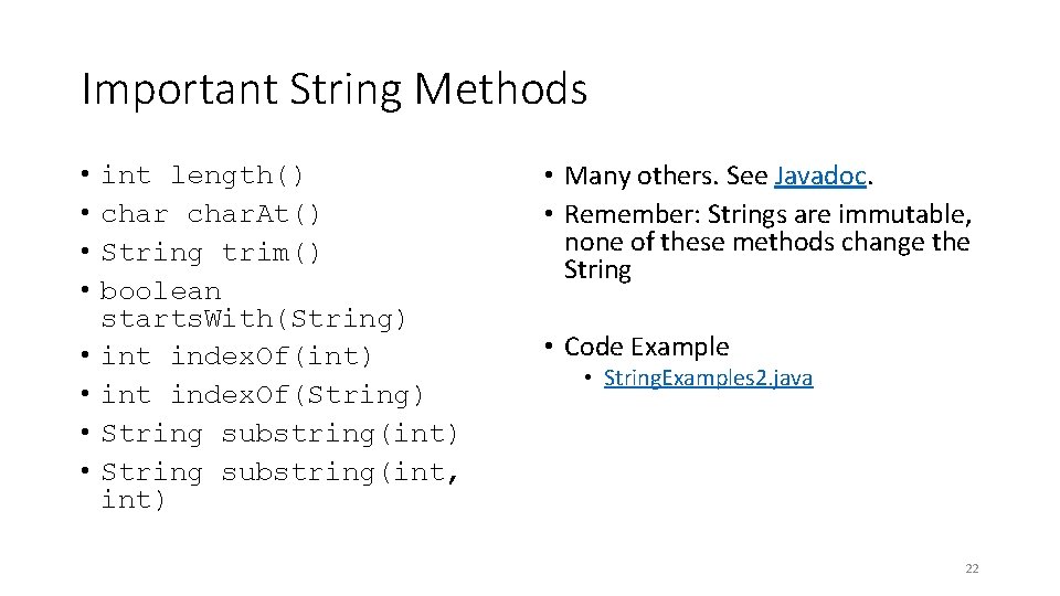Important String Methods • • int length() char. At() String trim() boolean starts. With(String)
