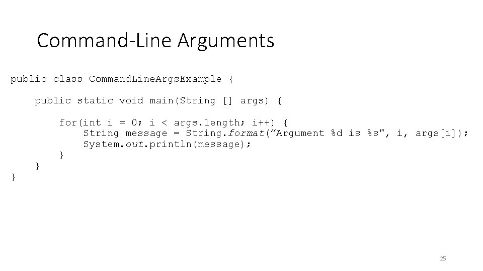 Command-Line Arguments public class Command. Line. Args. Example { public static void main(String []