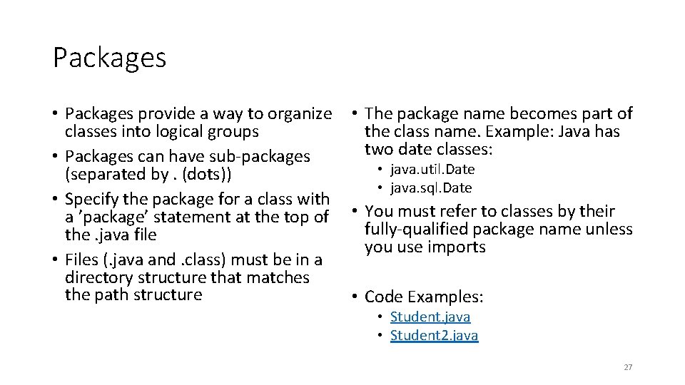 Packages • Packages provide a way to organize classes into logical groups • Packages