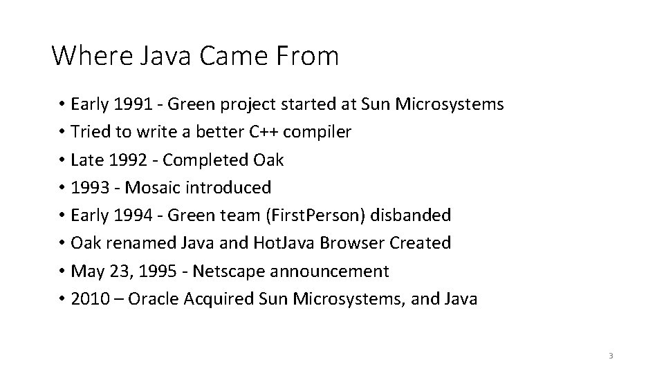 Where Java Came From • Early 1991 - Green project started at Sun Microsystems