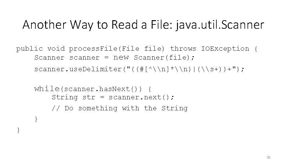 Another Way to Read a File: java. util. Scanner public void process. File(File file)