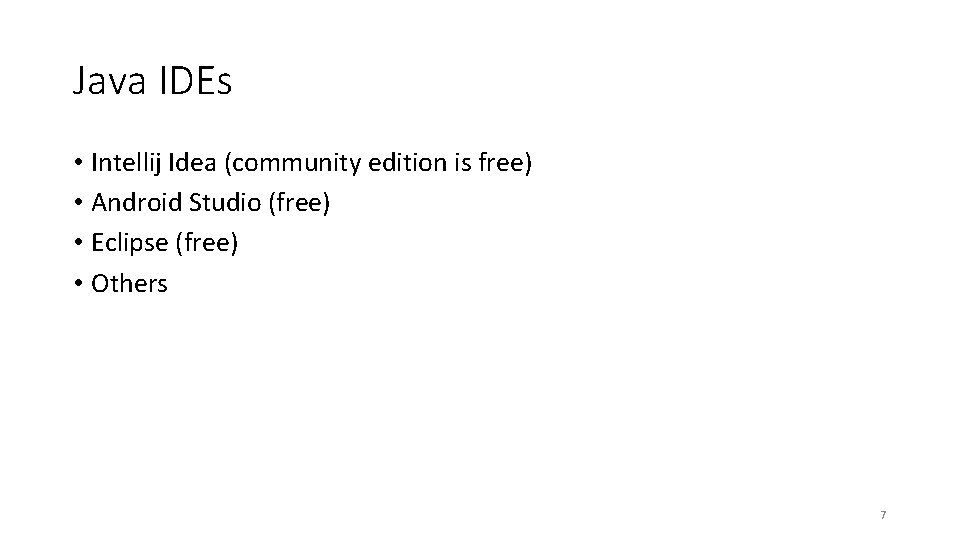 Java IDEs • Intellij Idea (community edition is free) • Android Studio (free) •