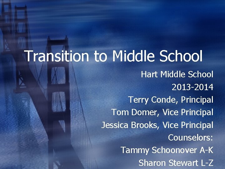 Transition to Middle School Hart Middle School 2013 -2014 Terry Conde, Principal Tom Domer,