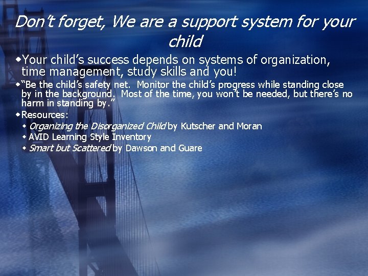 Don’t forget, We are a support system for your child w. Your child’s success