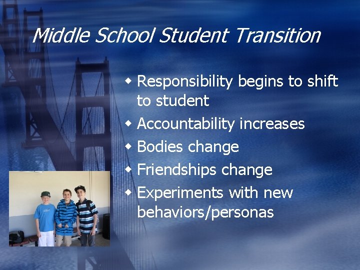 Middle School Student Transition w Responsibility begins to shift to student w Accountability increases