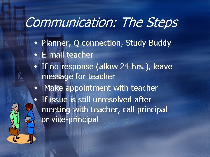 Communication: The Steps w Planner, Q connection, Study Buddy w E-mail teacher w If