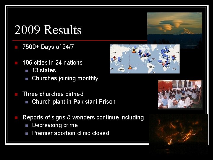 2009 Results n 7500+ Days of 24/7 n 106 cities in 24 nations n 2009 Results n 7500+ Days of 24/7 n 106 cities in 24 nations n