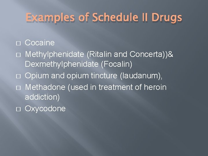 Examples of Schedule II Drugs � � � Cocaine Methylphenidate (Ritalin and Concerta))& Dexmethylphenidate