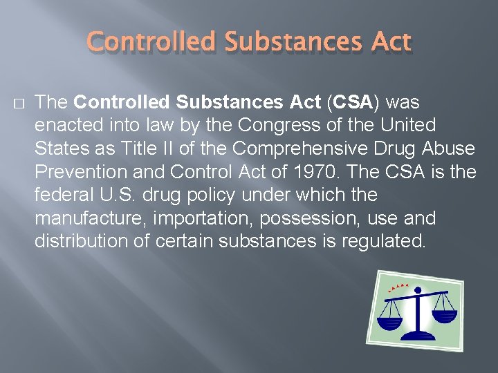 Controlled Substances Act � The Controlled Substances Act (CSA) was enacted into law by
