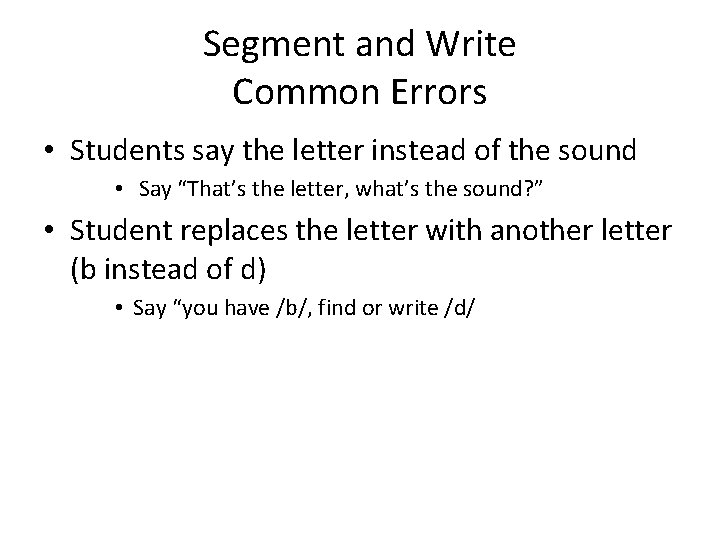 Segment and Write Common Errors • Students say the letter instead of the sound