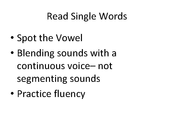 Read Single Words • Spot the Vowel • Blending sounds with a continuous voice–